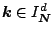 $ \ensuremath{\boldsymbol{k}} \in I_{\ensuremath{\boldsymbol{N}}}^d$