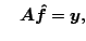 $\displaystyle \quad \ensuremath{\boldsymbol{A}} \ensuremath{\boldsymbol{\hat f}} = \ensuremath{\boldsymbol{y}},$