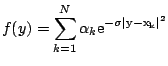 $\displaystyle f(y)=\sum_{k=1}^N \alpha_k \rm {e}^{-\sigma\vert y-x_k\vert^2}$