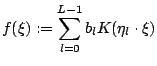 $\displaystyle f(\xi) := \sum_{l = 0}^{L-1} b_{l} K(\eta_{l} \cdot \xi)$