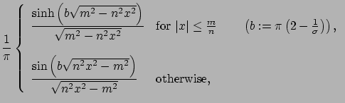 $\displaystyle \frac{1}{\pi} \left\{
\displaystyle \begin{array}{ll}
\displaysty...
...2 x^2 - m^2}\right)}{\sqrt{n^2 x^2-m^2}}
& \mbox{otherwise},
\end{array}\right.$