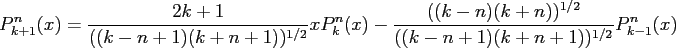 $\displaystyle P_{k+1}^n(x) = \frac{2k+1}{((k-n+1)(k+n+1))^{1/2}} x P_k^n(x) - \frac{((k-n)(k+n))^{1/2}}{((k-n+1)(k+n+1))^{1/2}} P_{k-1}^n(x)$