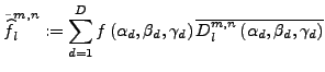 $\displaystyle \tilde{\widehat f}^{m,n}_l:= \sum_{d=1}^{D} f\left(\alpha_d,\beta_d,\gamma_d\right) \overline{ D^{m,n}_l \left(\alpha_d,\beta_d,\gamma_d\right)}$