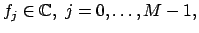$ f_j\in \mathbb{C},\;j=0,\hdots,M-1,$