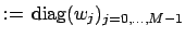 $ :={\, \rm diag}(w_j)_{j=0,\ldots,M-1}$