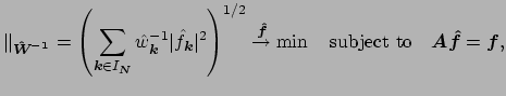 $\displaystyle \Vert _{\mbox{\boldmath\scriptsize {${\hat W^{-1}}$}}}  =\left(\...
...x{\boldmath {${A}$}} \mbox{\boldmath {${\hat f}$}} = \mbox{\boldmath {${f}$}},$