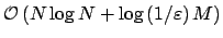 $ {\cal O}\left(N \log N + \log \left(1/\varepsilon\right) M\right)$