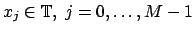 $ x_j \in \mathbb{T},\;j=0,\hdots,M-1$