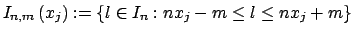 $\displaystyle I_{n,m} \left(x_j\right) := \left\{ l \in I_n : n x_j - m \le l \le n x_j + m \right\}$