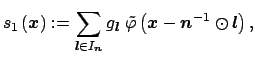 $\displaystyle s_1\left(\mbox{\boldmath {${x}$}}\right) := \sum_{\mbox{\boldmath...
...h {${x}$}} - \mbox{\boldmath {${n}$}}^{-1}\odot\mbox{\boldmath {${l}$}}\right),$