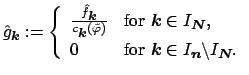 $\displaystyle \hat g_{\mbox{\boldmath\scriptsize {${k}$}}} := \left\{ \begin{a...
... \backslash I_{\mbox{\boldmath\scriptsize {${N}$}}} . \\  \end{array} \right.$