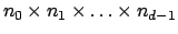 $ n_0 \times n_1 \times \hdots \times n_{d-1}$