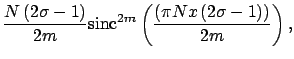 $\displaystyle \frac{N\left(2\sigma-1\right)}{2m} {\rm sinc}^{2m} \left(\frac{\left(\pi N x \left(2\sigma-1\right)\right)}{2m} \right),$
