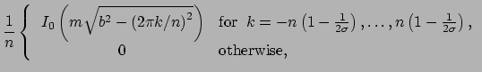 $\displaystyle \frac{1}{n} \left\{
\displaystyle \begin{array}{cl}
\, I_0 \left(...
...s,
n \left(1-\frac{1}{2\sigma}\right),\\
0&{\rm otherwise},
\end{array}\right.$