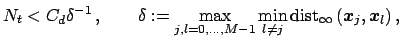 $\displaystyle N_t<C_d \delta^{-1}\,, \qquad \delta:=\max\limits_{j,l=0,\hdots,M...
...st}_{\infty}\left(\mbox{\boldmath {${x}$}}_j,\mbox{\boldmath {${x}$}}_l\right),$