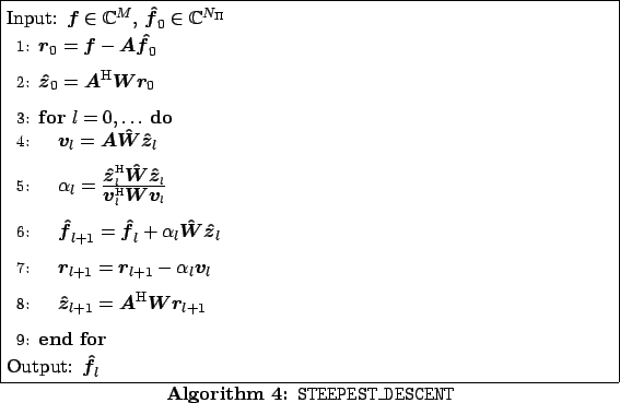 \begin{algorithm}
% latex2html id marker 828
[ht!]
\caption{\tt STEEPEST\_DESC...
...end{algorithmic}
Output: $\mbox{\boldmath {${\hat f}$}}_{l}$
\end{algorithm}
