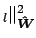 $ _l\Vert _{\mbox{\boldmath\scriptsize {${\hat W}$}}}^2$
