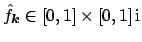 $ \hat f_{\mbox{\boldmath\scriptsize {${k}$}}} \in \left[0,1\right]\times\left[0,1\right]{\rm i}$