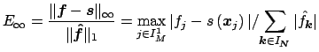 $\displaystyle E_{\infty}=\frac{\Vert\mbox{\boldmath {${f}$}}- \mbox{\boldmath {...
...math\tiny {${N}$}}}} \vert\hat
f_{\mbox{\boldmath\scriptsize {${k}$}}}\vert}
$