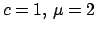 $ c=1,\,\mu=2$
