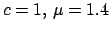 $ c=1,\,\mu=1.4$
