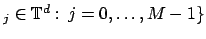 $ _j \in {\mathbb{T}}^d:\,j=0,\hdots,M-1\}$