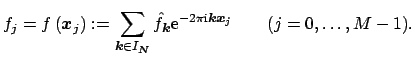 $\displaystyle f_j = f\left(\mbox{\boldmath {${x}$}}_j\right) := \sum_{\mbox{\bo...
...iptsize {${k}$}}\mbox{\boldmath\scriptsize {${x}$}}_j} \qquad (j=0,\hdots,M-1).$