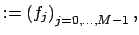 $\displaystyle :=\left(f_j\right)_{j=0,\hdots,M-1},$