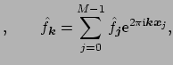 $\displaystyle , \qquad \hat f_{\mbox{\boldmath\scriptsize {${k}$}}}=\sum_{j=0}^...
...i}}} \mbox{\boldmath\scriptsize {${k}$}}\mbox{\boldmath\scriptsize {${x}$}}_j},$