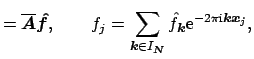 $\displaystyle =\overline {\mbox{\boldmath {${A}$}}} \mbox{\boldmath {${\hat f}$...
...i}}} \mbox{\boldmath\scriptsize {${k}$}}\mbox{\boldmath\scriptsize {${x}$}}_j},$