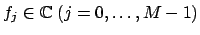 $ f_j \in \mathbb{C}\; (j=0,\hdots,M-1)$