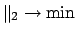 $\displaystyle \Vert _2 \rightarrow \min$