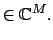 $\displaystyle \in \mathbb{C}^{M}.$