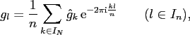 $\displaystyle g_l = \frac{1}{n}\sum\limits_{k \in I_N} \hat g_k \, {\rm e}^{-2\pi{\mbox{\scriptsize {i}}} \frac{k l}{n}} \qquad (l \in I_n),$