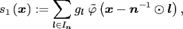 $\displaystyle s_1\left(\ensuremath{\boldsymbol{x}}\right) := \sum_{\ensuremath{...
...{x}} - \ensuremath{\boldsymbol{n}}^{-1}\odot\ensuremath{\boldsymbol{l}}\right),$