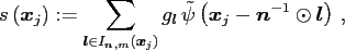 $\displaystyle s\left(\ensuremath{\boldsymbol{x}}_j\right) := \sum_{\ensuremath{...
... - \ensuremath{\boldsymbol{n}}^{-1}\odot\ensuremath{\boldsymbol{l}}\right) \, ,$