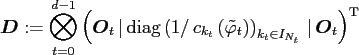 $\displaystyle \ensuremath{\boldsymbol{D}} := \bigotimes_{t=0}^{d-1} \left(\ensu...
...t)_{k_t\in I_{N_t}} \, \vert \, \ensuremath{\boldsymbol{O}}_t \right)^{\rm {T}}$