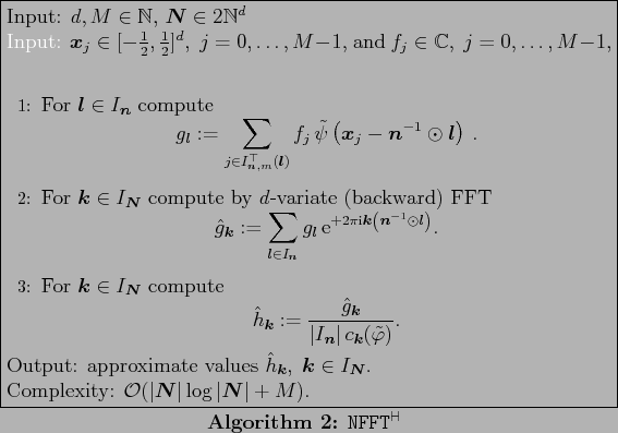 \begin{algorithm}
% latex2html id marker 514
[htbp]
\caption{\tt NFFT$^{{\vdash...
...dsymbol{N}}\vert \log \vert\ensuremath{\boldsymbol{N}}\vert+M)$.
\end{algorithm}