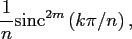 $\displaystyle \frac{1}{n} {\rm sinc}^{2m} \left( k \pi/n\right),$