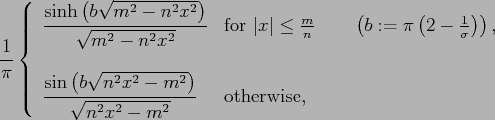 $\displaystyle \frac{1}{\pi} \left\{
\displaystyle \begin{array}{ll}
\displaysty...
...2 x^2 - m^2}\right)}{\sqrt{n^2 x^2-m^2}}
& \mbox{otherwise},
\end{array}\right.$