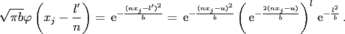 $\displaystyle \sqrt{\pi b}\varphi\left(x_j-\frac{l'}{n}\right) ={\,\rm {e}}^{-\...
...eft({\,\rm {e}}^{-\frac{2(nx_j-u)}{b}}\right)^l {\,\rm {e}}^{-\frac{l^2}{b}}\,.$