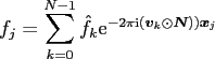 $\displaystyle f_j= \sum_{k=0}^{N-1} \hat f_k {\rm e}^{-2\pi{\mbox{\scriptsize {...
...ol{v}}_k\odot \ensuremath{\boldsymbol{N}}\right))\ensuremath{\boldsymbol{x}}_j}$