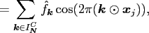 $\displaystyle = \sum_{\ensuremath{\boldsymbol{k}}\in I_{\ensuremath{\boldsymbol...
...k}}} \cos(2\pi(\ensuremath{\boldsymbol{k}}\odot\ensuremath{\boldsymbol{x}}_j)),$