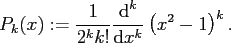 $\displaystyle P_k(x) := \frac{1}{2^k k!} \frac{\text{d}^k}{\text{d} x^k} \left(x^2-1\right)^k.$