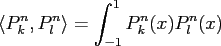 $\displaystyle \left\langle P_k^n,P_l^n \right\rangle = \int_{-1}^{1} P_k^n(x) P_l^n(x)$