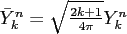 $ \bar{Y}_k^n =
\sqrt{\frac{2k+1}{4\pi}} Y_k^n$