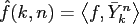 $ \hat{f}(k,n) = \left\langle f,
\bar{Y}_k^n \right\rangle$