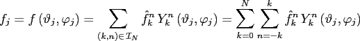 $\displaystyle f_j= f\left(\vartheta_{j},\varphi_{j}\right) = \sum_{(k,n) \in \,...
...k=0}^N \sum_{n=-k}^k \hat{f}_k^n \, Y_k^n\left(\vartheta_{j},\varphi_{j}\right)$