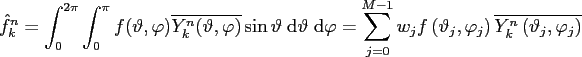 $\displaystyle \hat{f}_{k}^n = \int_{0}^{2\pi} \int_{0}^{\pi} f(\vartheta,\varph...
...a_{j},\varphi_{j}\right) \overline{Y_k^n\left(\vartheta_{j},\varphi_{j}\right)}$