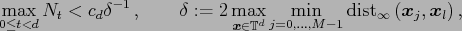 $\displaystyle \max_{0\le t<d} N_t < c_d \delta^{-1}\,, \qquad \delta:=2\max_{\e...
...infty}\left(\ensuremath{\boldsymbol{x}}_j,\ensuremath{\boldsymbol{x}}_l\right),$